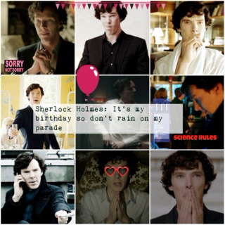 Sherlock Holmes: It's my b-day so don't rain on my parade