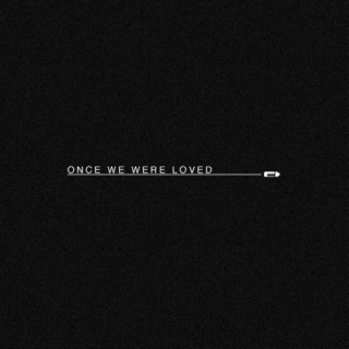 once we were loved