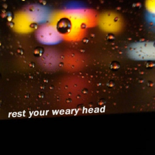 rest your weary head