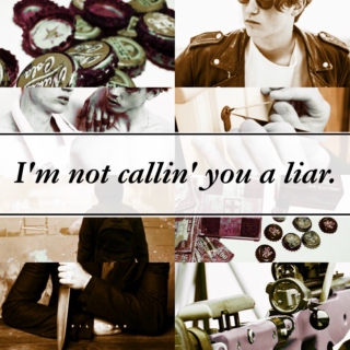 I'm not callin' you a liar.