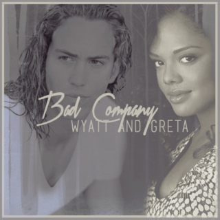 Bad Company || Wyatt & Greta