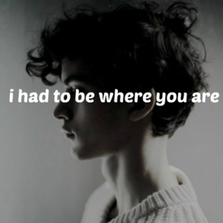 i had to be where you are 