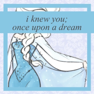 i knew you, once upon a dream ♚