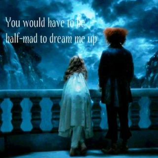 You would have to be half-mad to dream me up // Alice x Tarrant