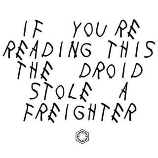 If You're Reading This the Droid Stole a Freighter