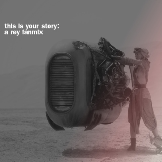 this is your story: a rey fanmix