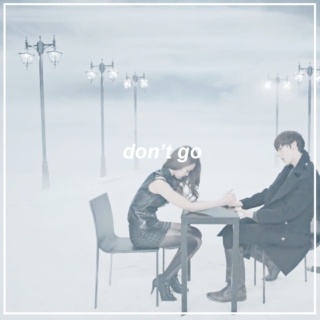 don't go;