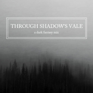 Through Shadow's Vale