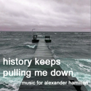 History Keeps Pulling Me Down: Music for Alexander Hamilton