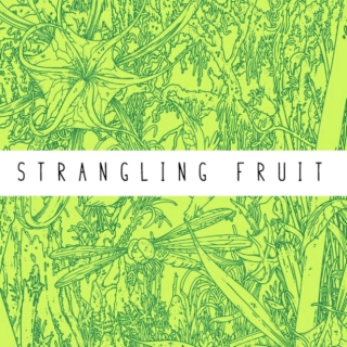 Strangling Fruit