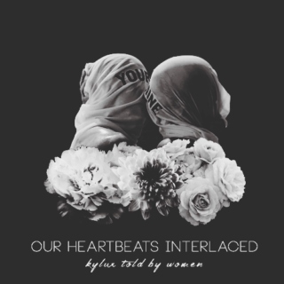 our heartbeats interlace // kylux told by women