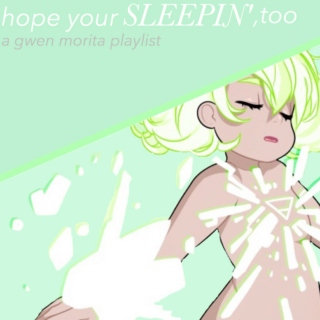 hope you're sleepin', too