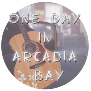 ✨ One day in Arcadia Bay ✨