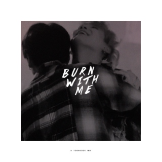 burn with me (a yoonkook mix)