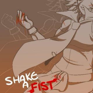 [☆ﾟ･*Shake A Fist*･ﾟ☆]