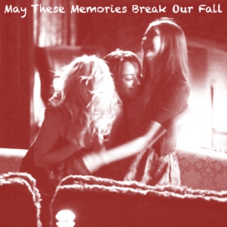 May These Memories Break Our Fall