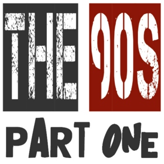 The 90s: Part One