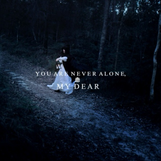 You Are Never Alone, My Dear. 