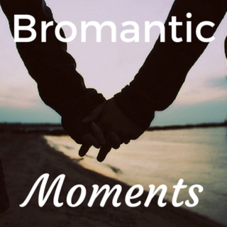 Bromantic Moments