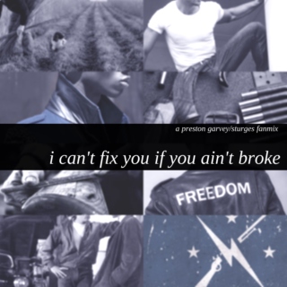 i can't fix you if you ain't broke.