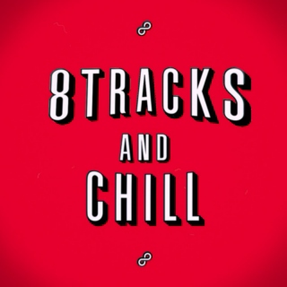 8TRACKS AND CHILL