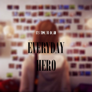It’s time to be an everyday hero.