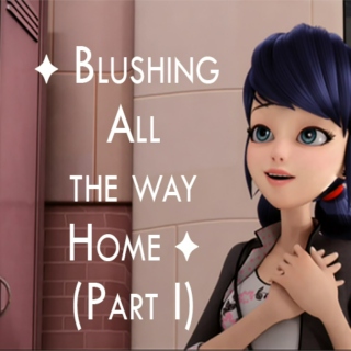Blushing All the Way Home (I)