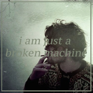 i am just a broken machine