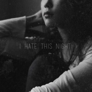 i hate this night