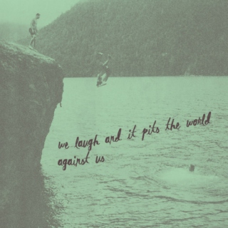 we laugh and it pits the world against us