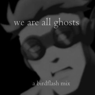 We Are All Ghosts