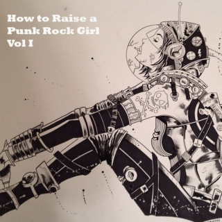 How to Raise a Punk Rock Girl Vol I