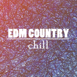 EDM Country:  Chill