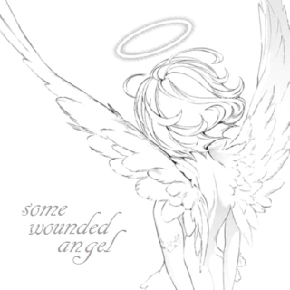 some wounded angel }