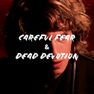 careful fear & dead devotion