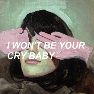 I won't be your cry baby