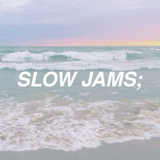 slow jams;