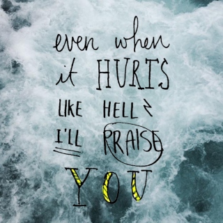 Even When It Hurts I'll Praise You