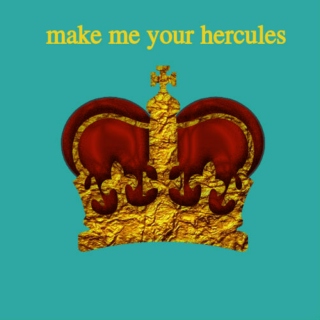 make me your hercules