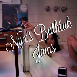 Nyx's Bathtub Jams