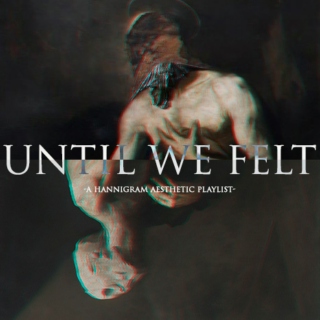 Until We Felt