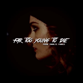 far too young to die