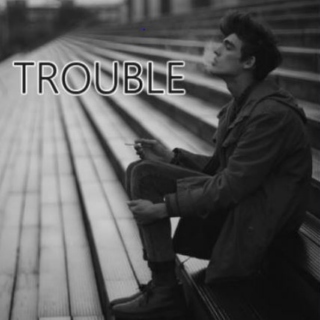 trouble 