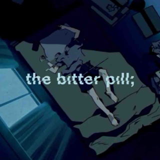 the bitter pill;