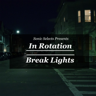 In Rotation: Break Lights