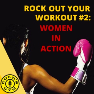 Rock Out your Work Out #2: Women in Action
