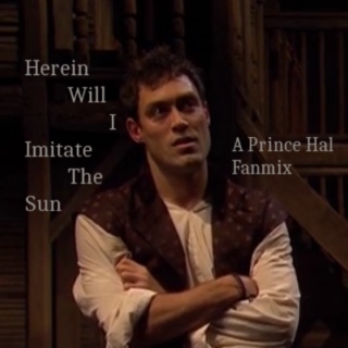 Herein Will I Imitate The Sun- A Prince Hal Fanmix