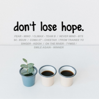 don't lose hope.