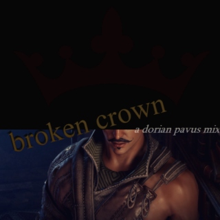 BROKEN CROWN - Dorian Pavus fanmix