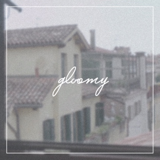 Gloomy 